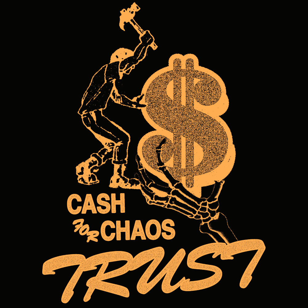 A figure with a raised sledgehammer confronts a giant dollar sign and skeletal hands, alongside “CASH for CHAOS” and “TRUST”—all featured on this striking orange-on-black Cash 4 Trust T-Shirt by Trust Records.