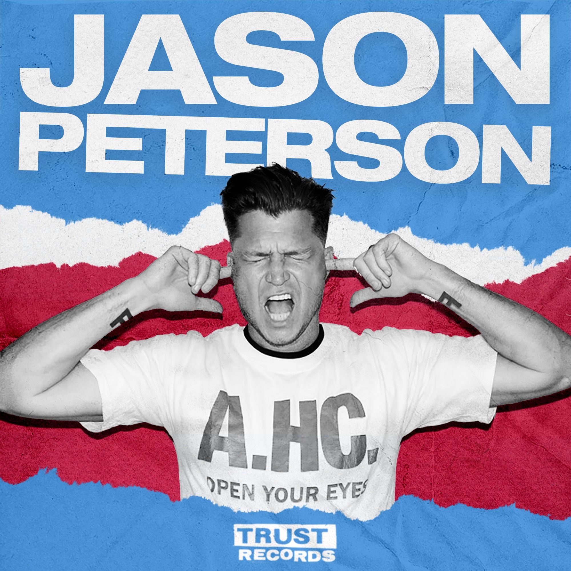 A person with short dark hair covers their ears and screams, eyes shut, against a red, white, and blue background. They wear a white A.H.C. OPEN YOUR EYES shirt. Large text says JASON PETERSON and TRUST RECORDS appears at the bottom.