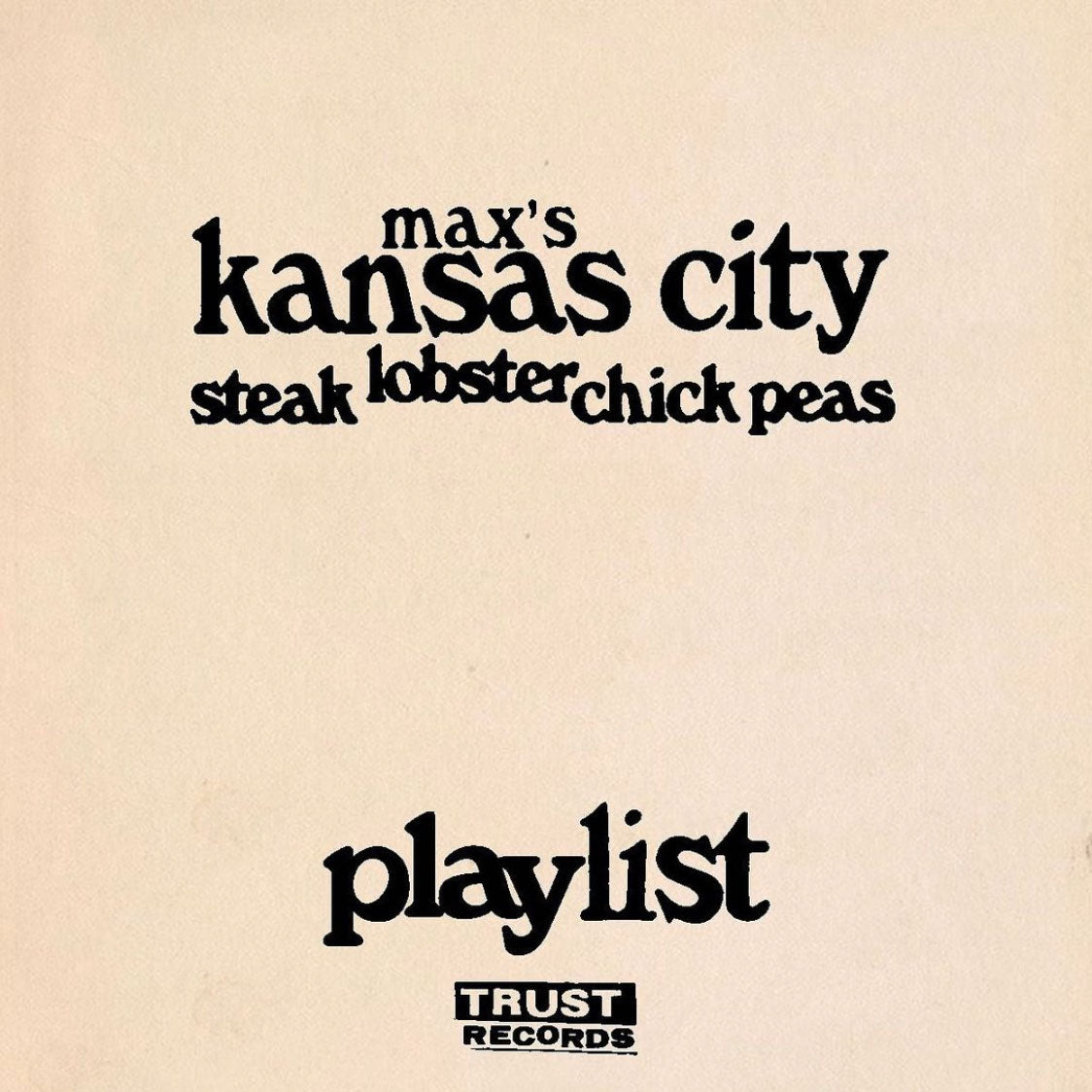 Text on a beige background reads: max’s kansas city steak lobster chick peas playlist TRUST RECORDS. The text is in black and uses varying fonts and sizes.